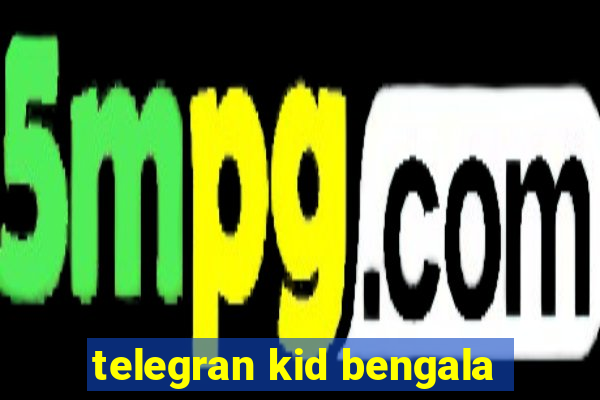 telegran kid bengala
